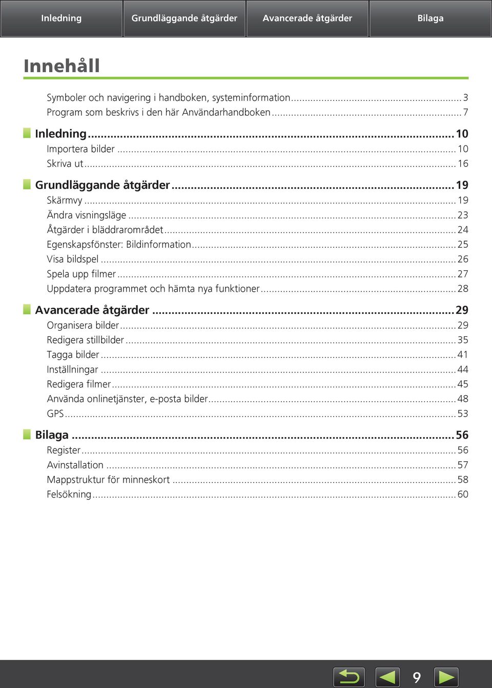 ..25 Visa bildspel...26 Spela upp filmer...27 Uppdatera programmet och hämta nya funktioner...28 Avancerade åtgärder...29 Organisera bilder...29 Redigera stillbilder...35 Tagga bilder.