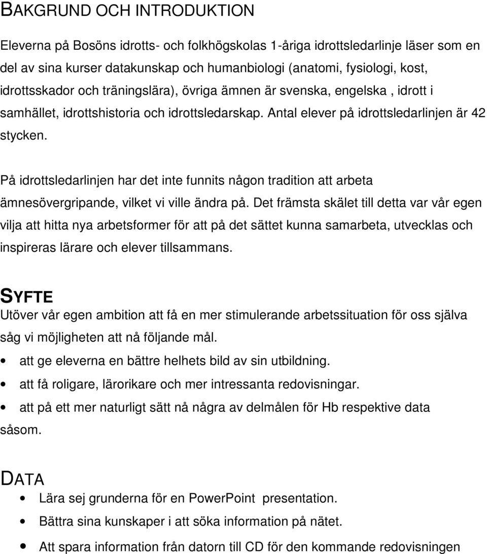 På idrottsledarlinjen har det inte funnits någon tradition att arbeta ämnesövergripande, vilket vi ville ändra på.