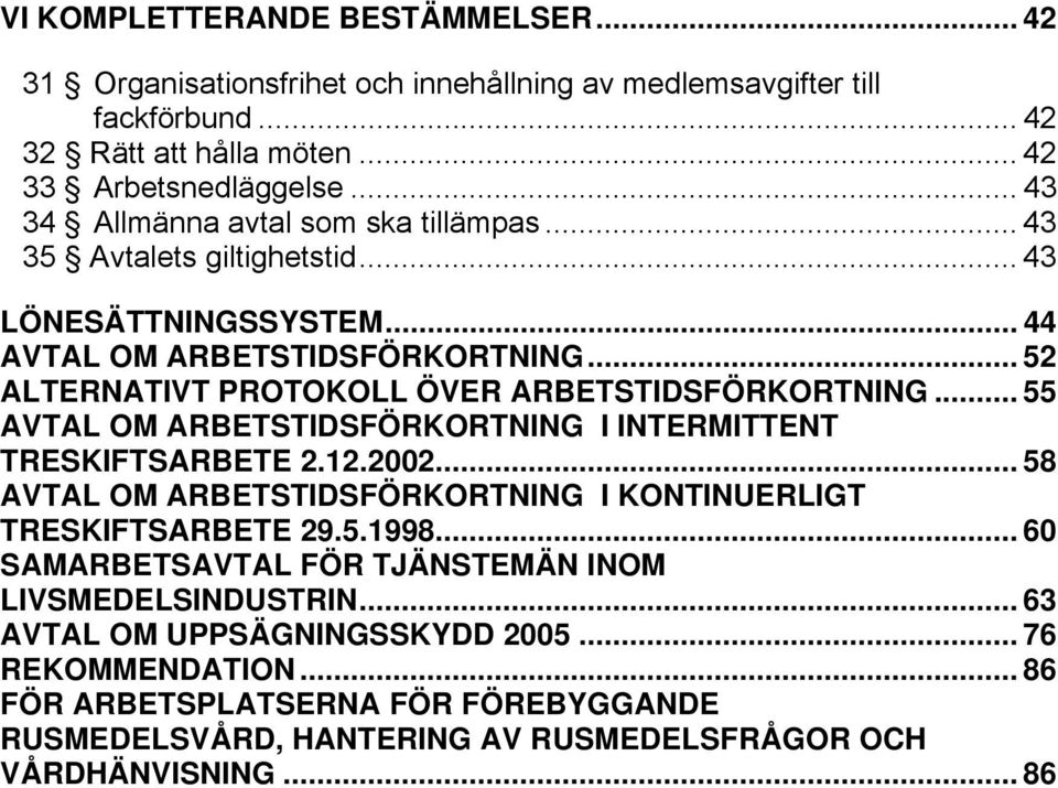 .. 52 ALTERNATIVT PROTOKOLL ÖVER ARBETSTIDSFÖRKORTNING... 55 AVTAL OM ARBETSTIDSFÖRKORTNING I INTERMITTENT TRESKIFTSARBETE 2.12.2002.