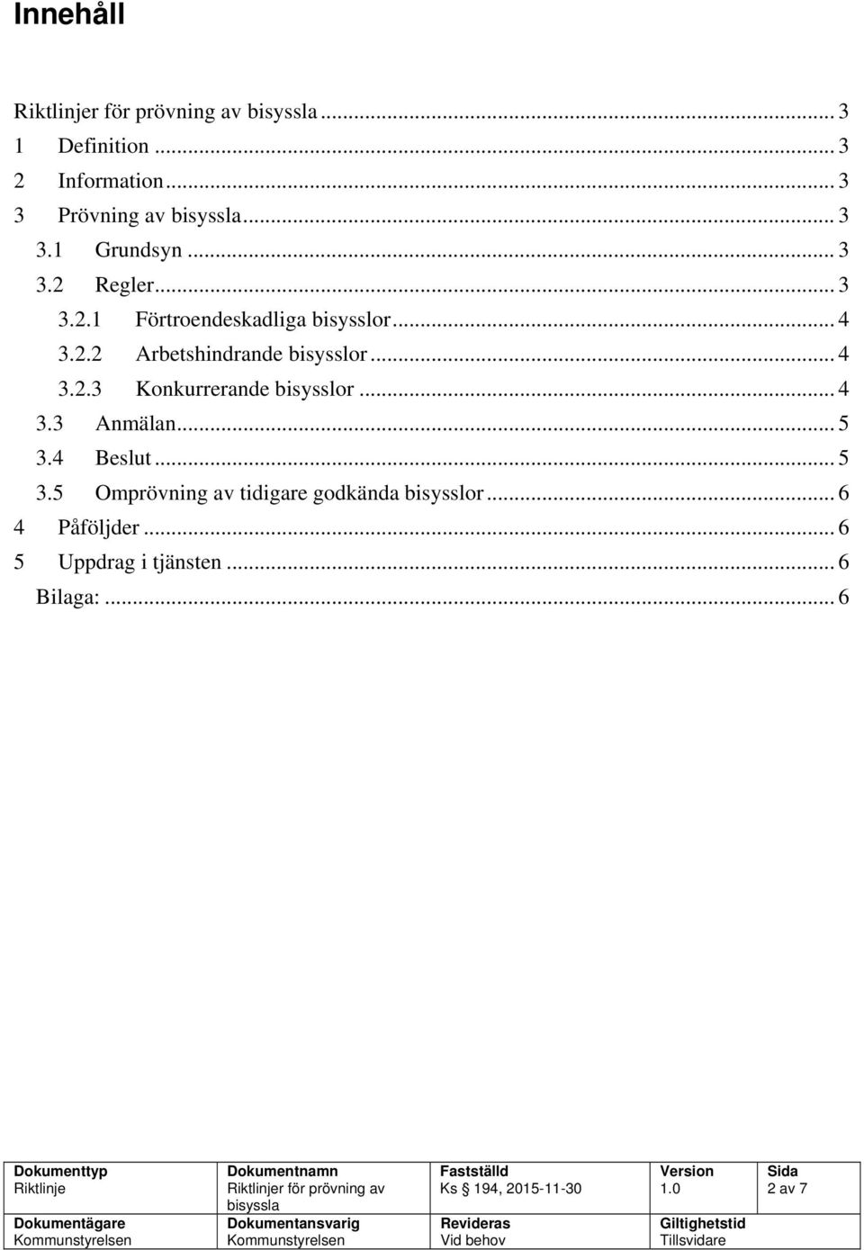 .. 4 3.3 Anmälan... 5 3.4 Beslut... 5 3.5 Omprövning av tidigare godkända bisysslor... 6 4 Påföljder.