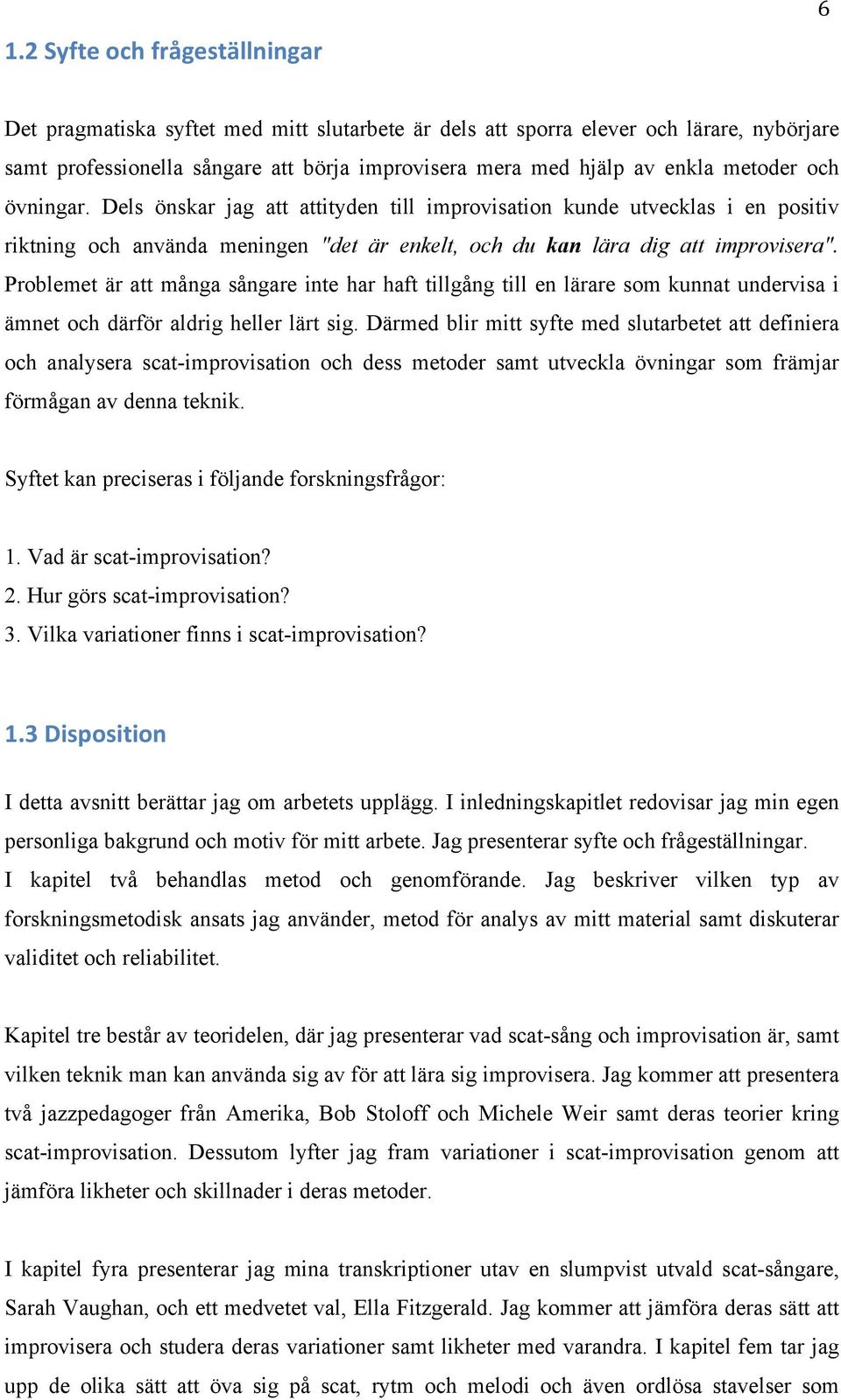 Problemet är att många sångare inte har haft tillgång till en lärare som kunnat undervisa i ämnet och därför aldrig heller lärt sig.