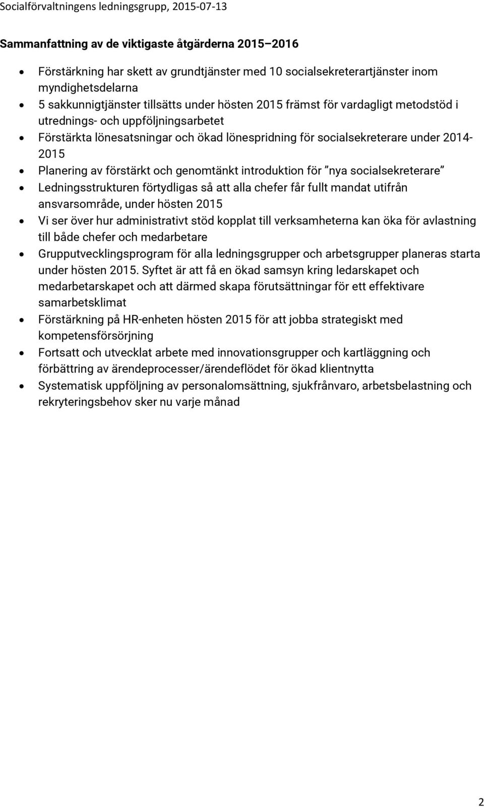 introduktion för nya socialsekreterare Ledningsstrukturen förtydligas så att alla chefer får fullt mandat utifrån ansvarsområde, under hösten 2015 Vi ser över hur administrativt stöd kopplat till