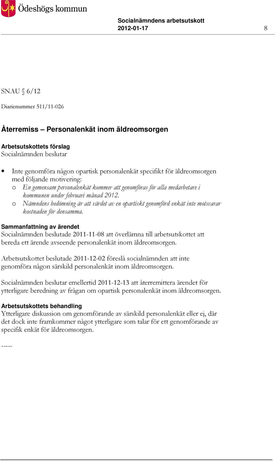 o Nämndens bedömning är att värdet av en opartiskt genomförd enkät inte motsvarar kostnaden för densamma.
