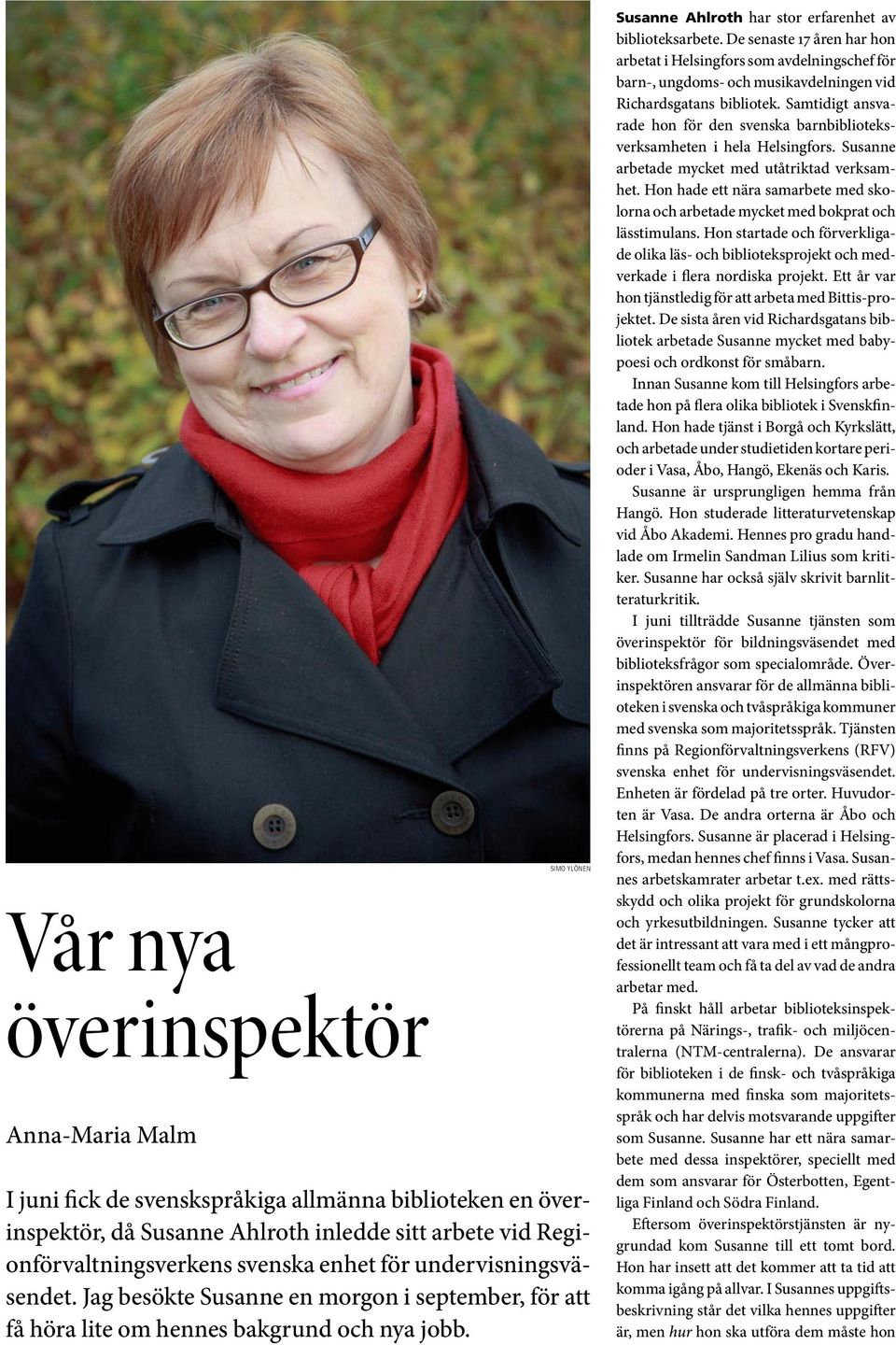 De senaste 17 åren har hon arbetat i Helsingfors som avdelningschef för barn-, ungdoms- och musikavdelningen vid Richardsgatans bibliotek.