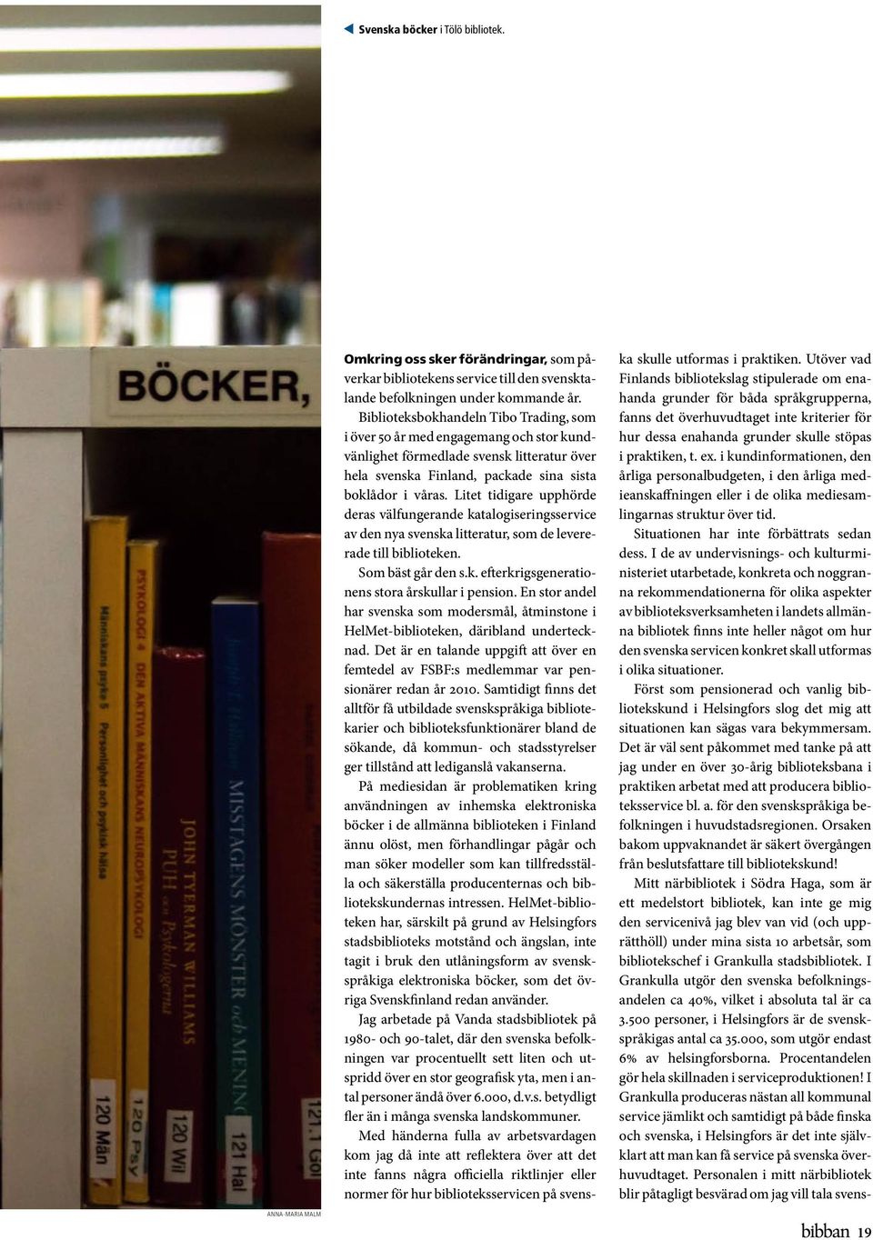 Litet tidigare upphörde deras välfungerande katalogiseringsservice av den nya svenska litteratur, som de levererade till biblioteken. Som bäst går den s.k. efterkrigsgenerationens stora årskullar i pension.