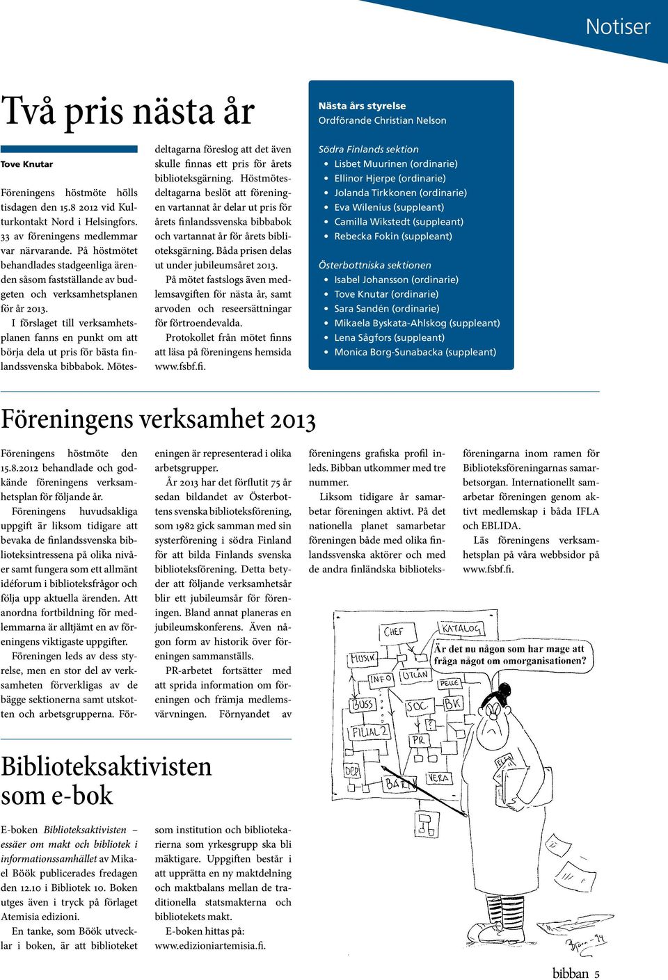 I förslaget till verksamhetsplanen fanns en punkt om att börja dela ut pris för bästa finlandssvenska bibbabok.