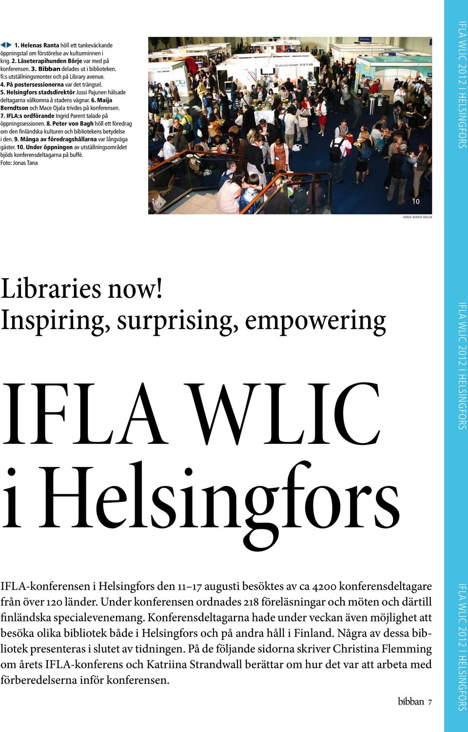 Maija Berndtson och Mace Ojala trivdes på konferensen. 7. IFLA:s ordförande Ingrid Parent talade på öppningssessionen. 8.