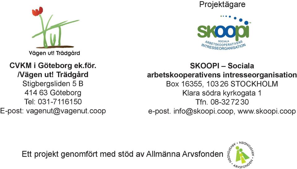 coop SKOOPI Sociala arbetskooperativens intresseorganisation Box 16355, 103 26 STOCKHOLM