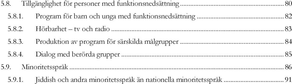 .. 83 5.8.3. Produktion av program för särskilda målgrupper... 84 