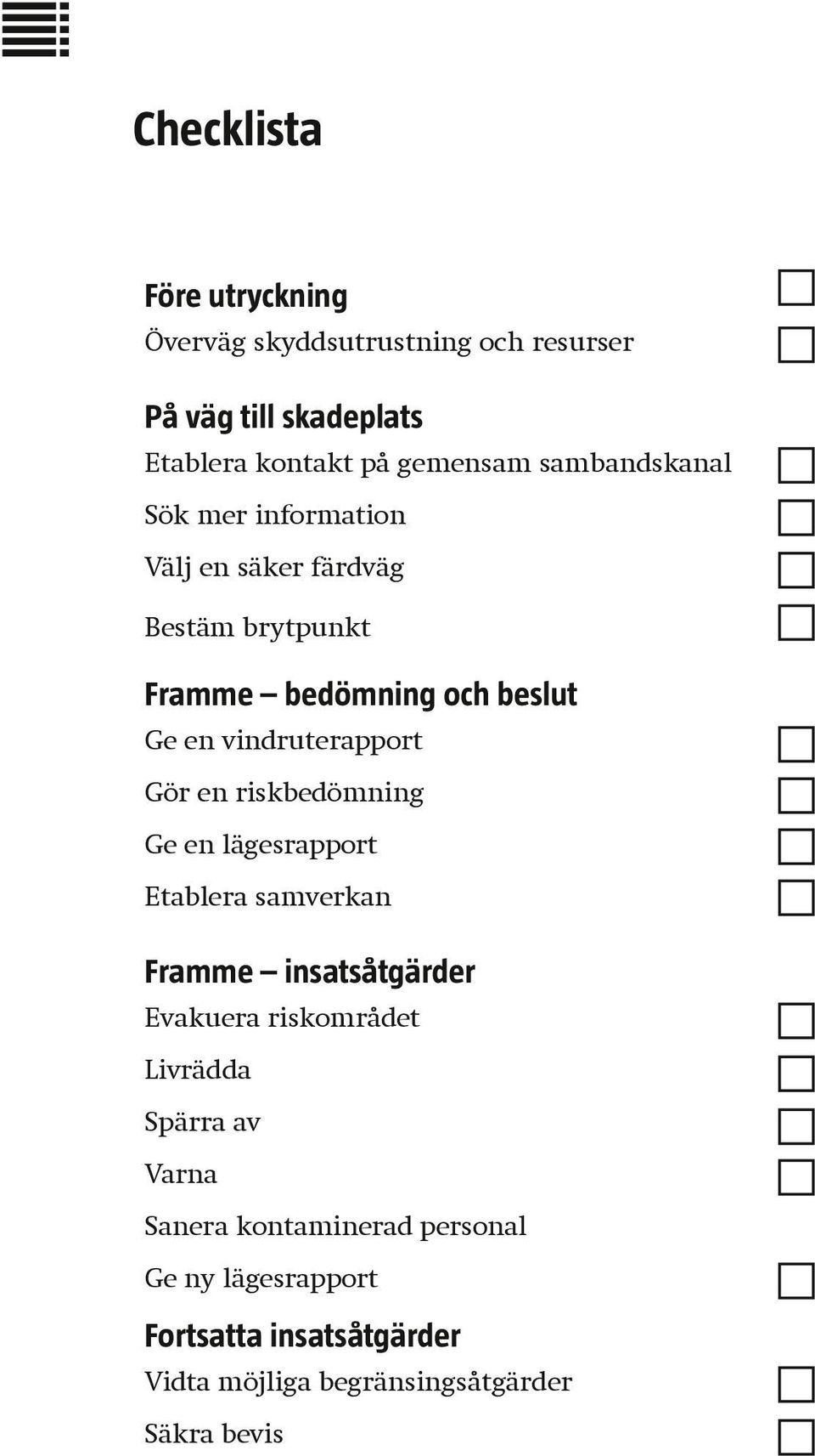 vindruterapport Gör en riskbedömning Ge en lägesrapport Etablera samverkan Framme insatsåtgärder Evakuera riskområdet