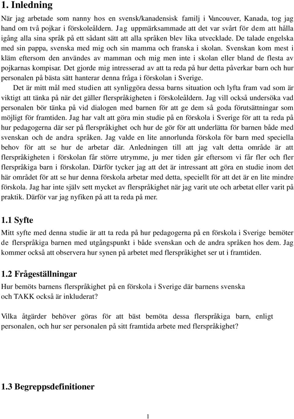 De talade engelska med sin pappa, svenska med mig och sin mamma och franska i skolan.