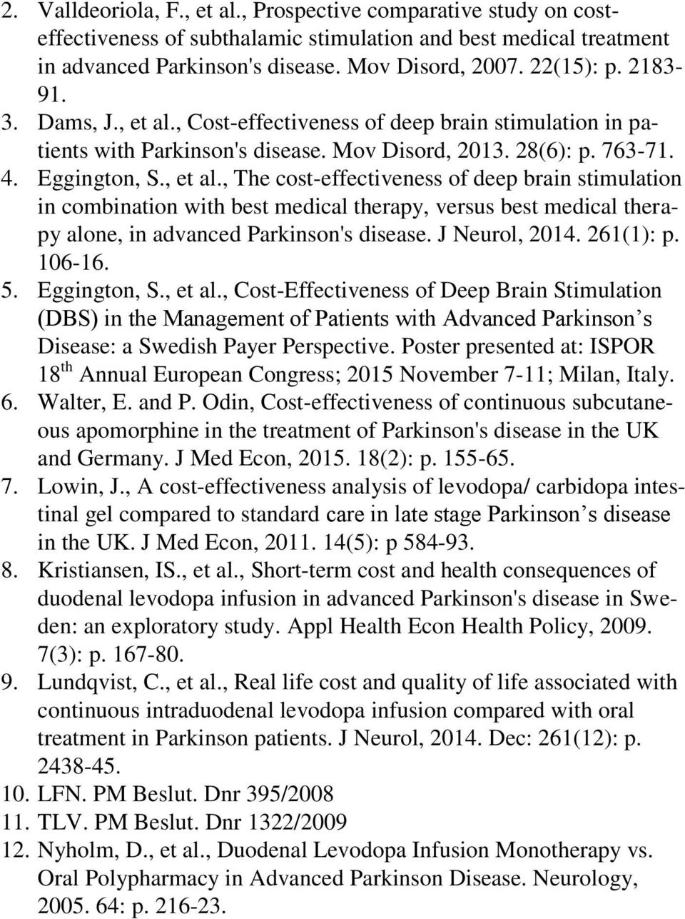 J Neurol, 2014. 261(1): p. 106-16. 5. Eggington, S., et al.