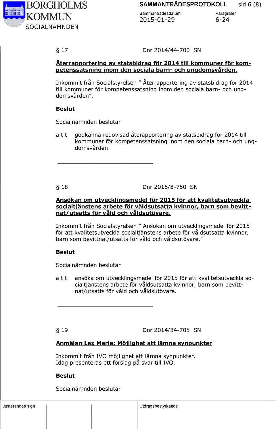 godkänna redovisad återapportering av statsbidrag för 2014 till kommuner för kompetenssatsning inom den sociala barn- och ungdomsvården.