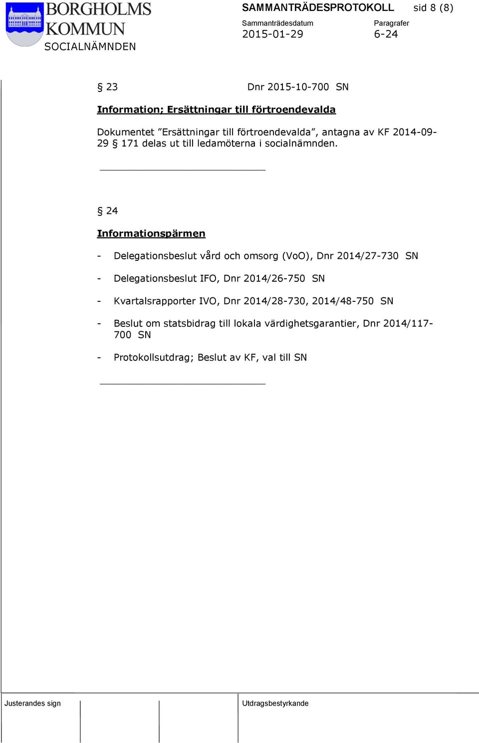 24 Informationspärmen - Delegationsbeslut vård och omsorg (VoO), Dnr 2014/27-730 SN - Delegationsbeslut IFO, Dnr 2014/26-750 SN