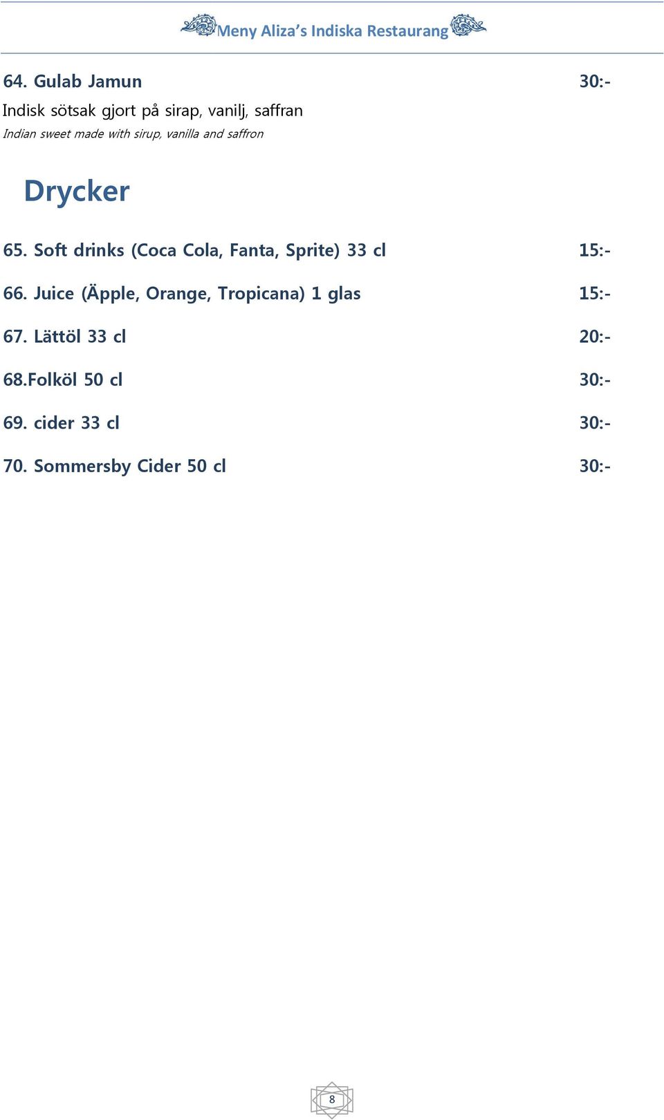 Soft drinks (Coca Cola, Fanta, Sprite) 33 cl 66.