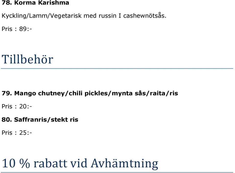 Mango chutney/chili pickles/mynta sås/raita/ris Pris :