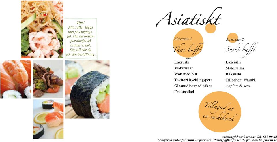 Asiatiskt Alternativ 1 Alternativ 2 Thai buffé Sushi buffé Laxsushi Makirullar Wok med