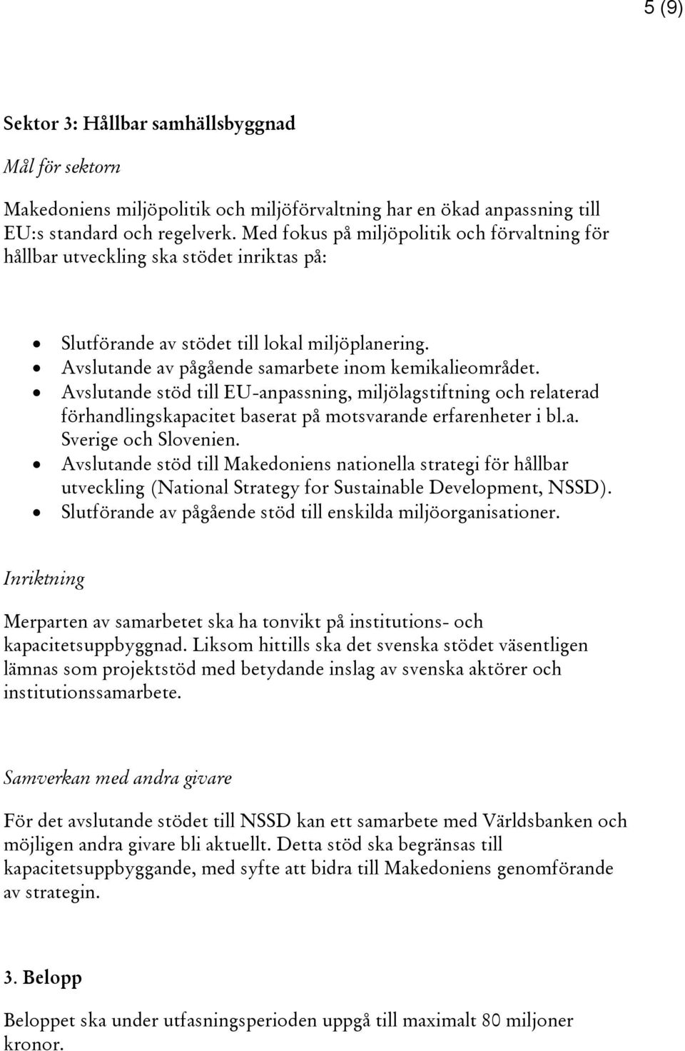 Avslutande stöd till EU-anpassning, miljölagstiftning och relaterad förhandlingskapacitet baserat på motsvarande erfarenheter i bl.a. Sverige och Slovenien.