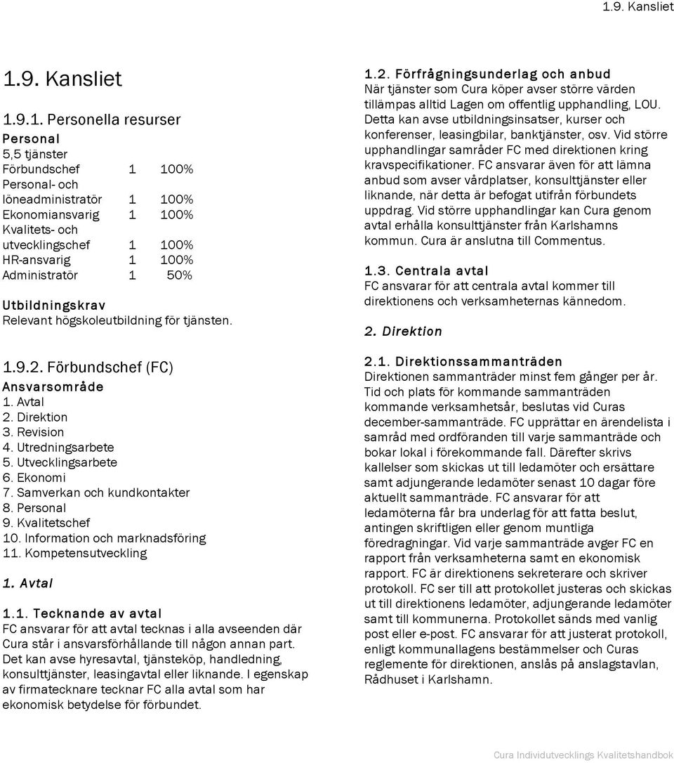 Utvecklingsarbete 6. Ekonomi 7. Samverkan och kundkontakter 8. Personal 9. Kvalitetschef 10