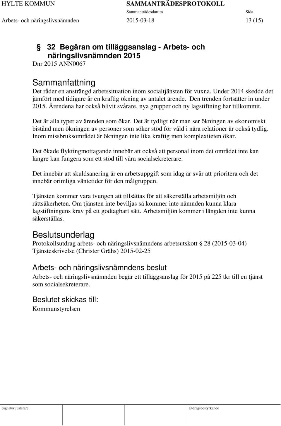 Ärendena har också blivit svårare, nya grupper och ny lagstiftning har tillkommit. Det är alla typer av ärenden som ökar.