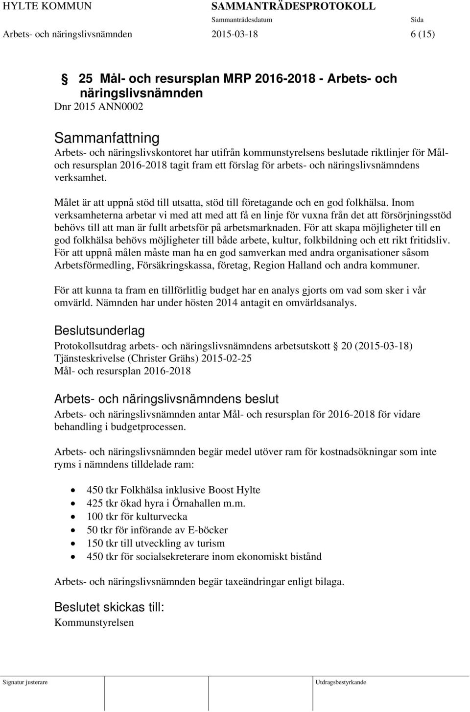 Målet är att uppnå stöd till utsatta, stöd till företagande och en god folkhälsa.