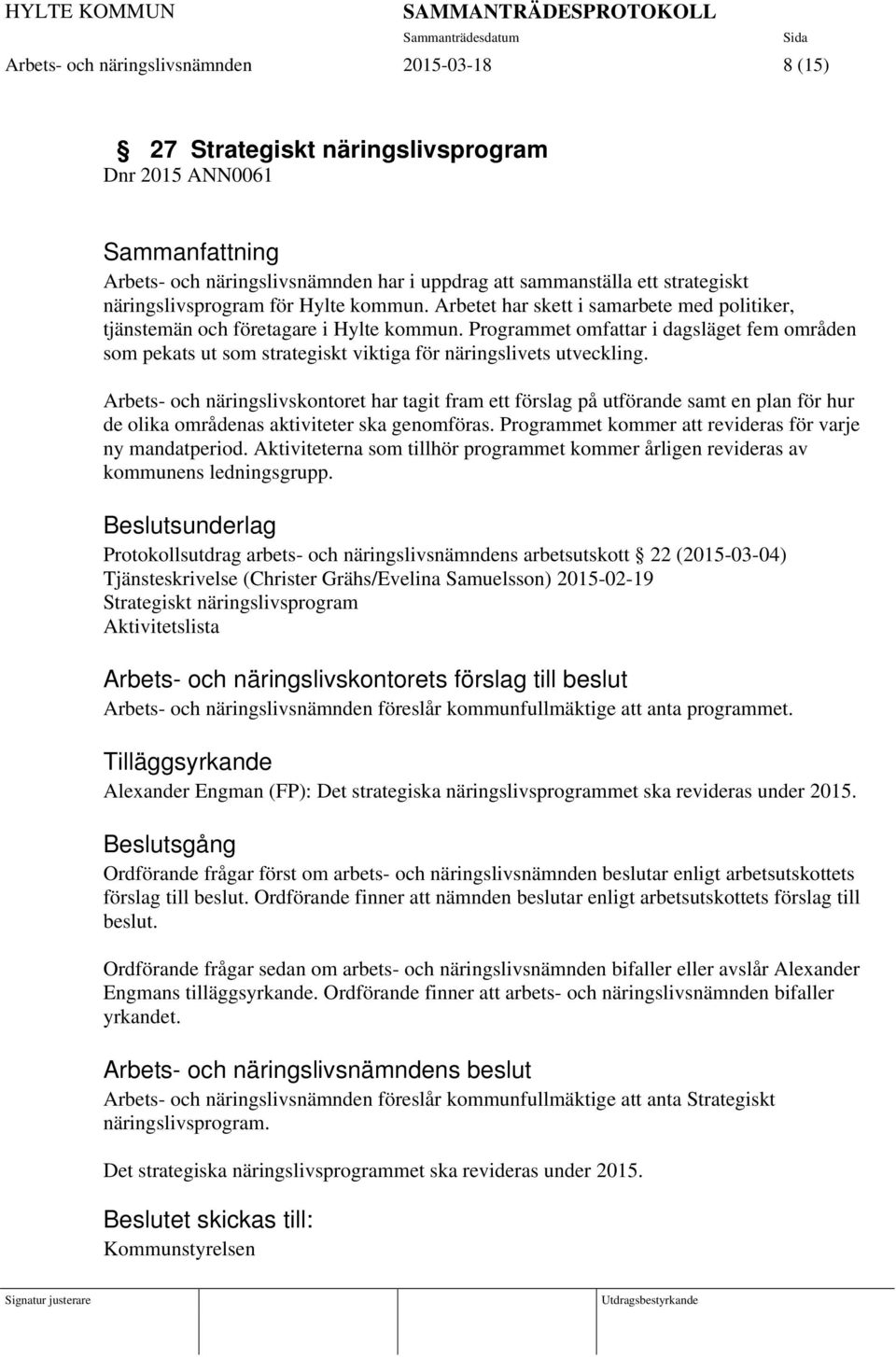 Programmet omfattar i dagsläget fem områden som pekats ut som strategiskt viktiga för näringslivets utveckling.