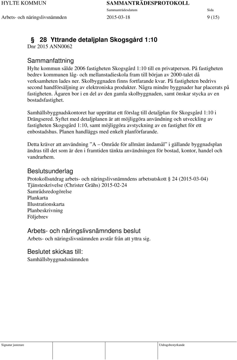På fastigheten bedrivs second handförsäljning av elektroniska produkter. Några mindre byggnader har placerats på fastigheten.
