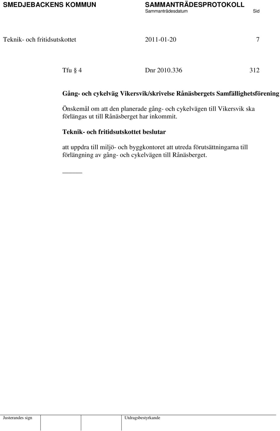 att den planerade gång- och cykelvägen till Vikersvik ska förlängas ut till Rånäsberget har