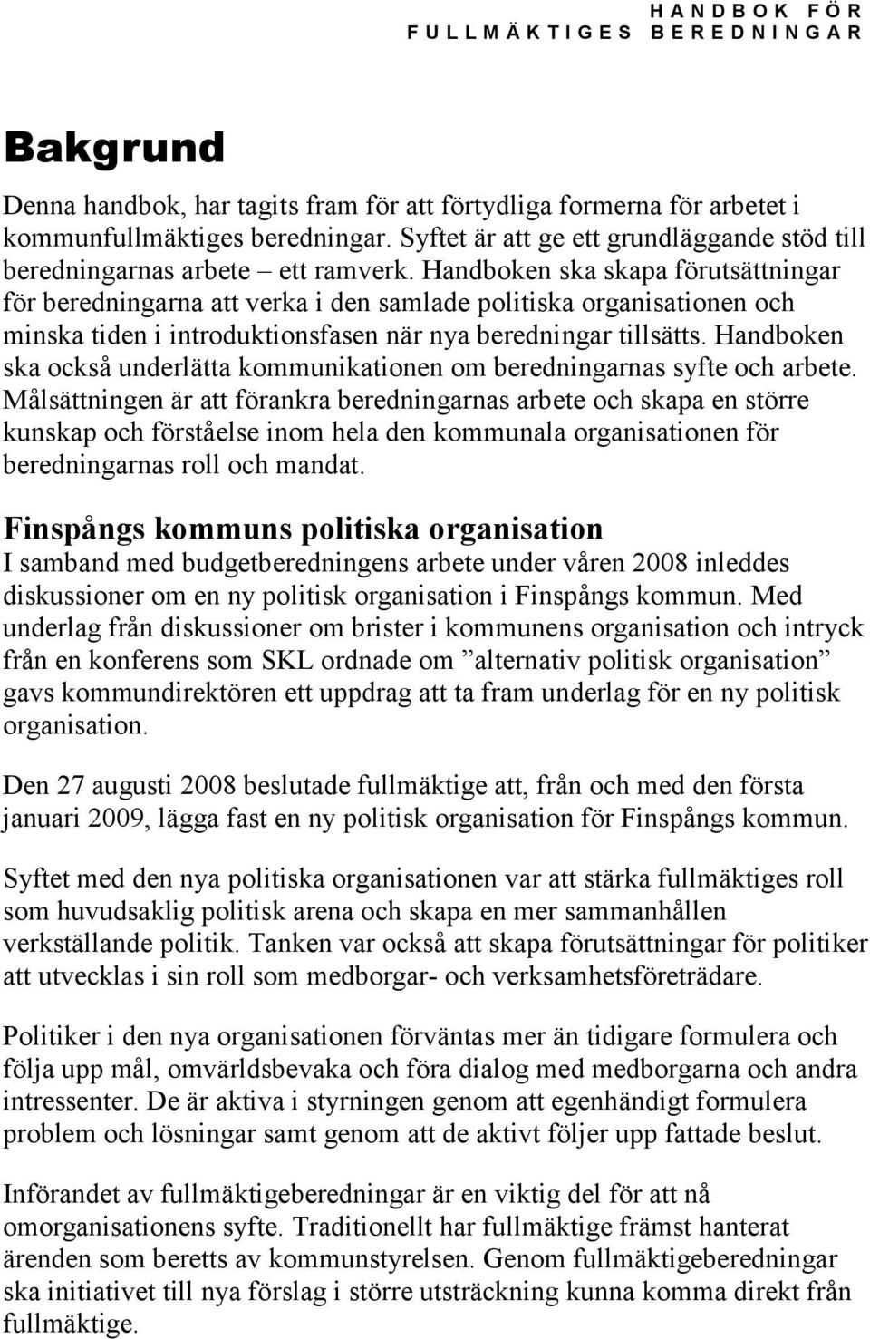 Handboken ska också underlätta kommunikationen om beredningarnas syfte och arbete.