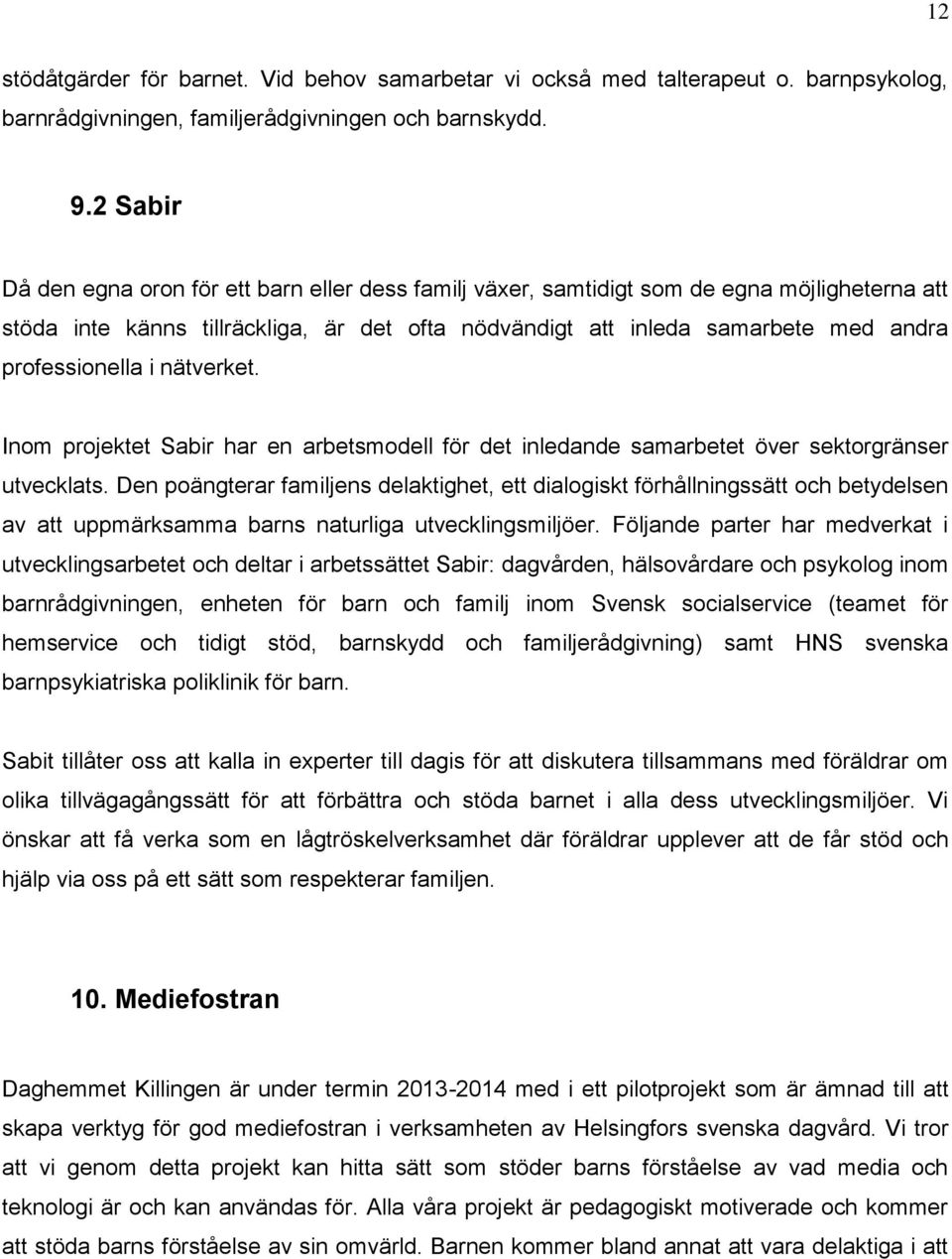 professionella i nätverket. Inom projektet Sabir har en arbetsmodell för det inledande samarbetet över sektorgränser utvecklats.