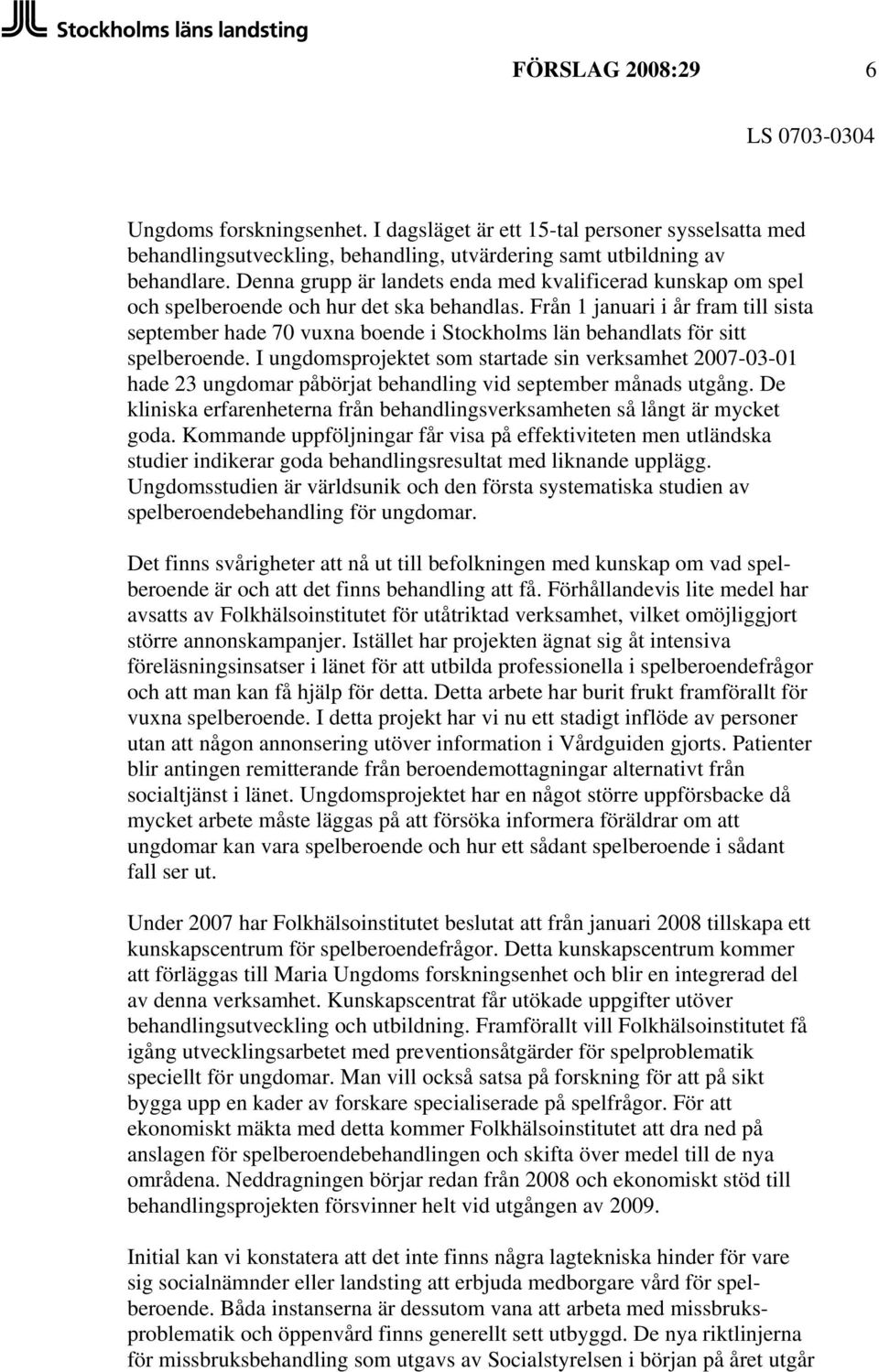 Från 1 januari i år fram till sista september hade 70 vuxna boende i Stockholms län behandlats för sitt spelberoende.