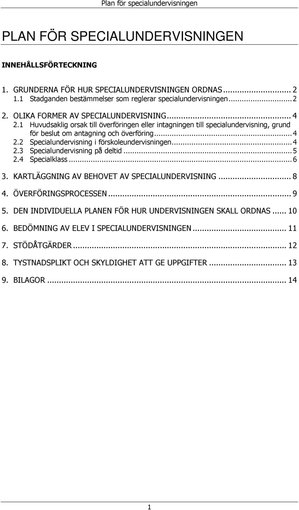 ..4 2.3 Specialundervisning på deltid...5 2.4 Specialklass...6 3. KARTLÄGGNING AV BEHOVET AV SPECIALUNDERVISNING... 8 4. ÖVERFÖRINGSPROCESSEN... 9 5.