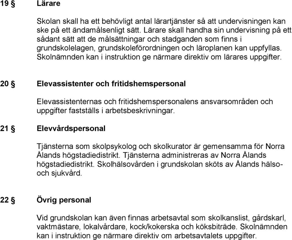 Skolnämnden kan i instruktion ge närmare direktiv om lärares uppgifter.