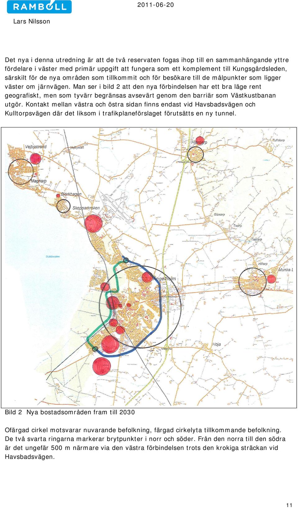 Man ser i bild 2 att den nya förbindelsen har ett bra läge rent geografiskt, men som tyvärr begränsas avsevärt genom den barriär som Västkustbanan utgör.