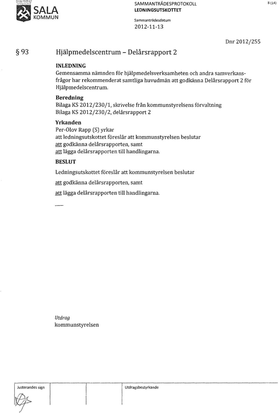 Bilaga KS 2012/230/1, skrivelse från kommunstyrelsens förvaltning Bilaga KS 2012/230/2, delårsrapport 2 att ledningsutskottet föreslår att kommunstyrelsen