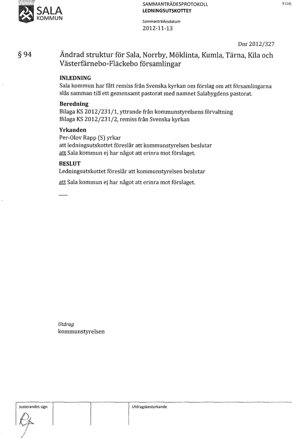 Bilaga KS 2012/231/1, yttrande från kommunstyrelsens förvaltning Bilaga KS 2012/231/2, remiss från Svenska kyrkan att ledningsutskottet föreslår att kommunstyrelsen