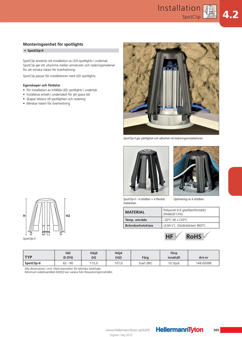 För installation av infällda LED spotlights i undertak Installeras enkelt i undertaket för att spara tid Skapar distans till spotlighten och isolering Minskar risken för överhettning SpotClip-II ger