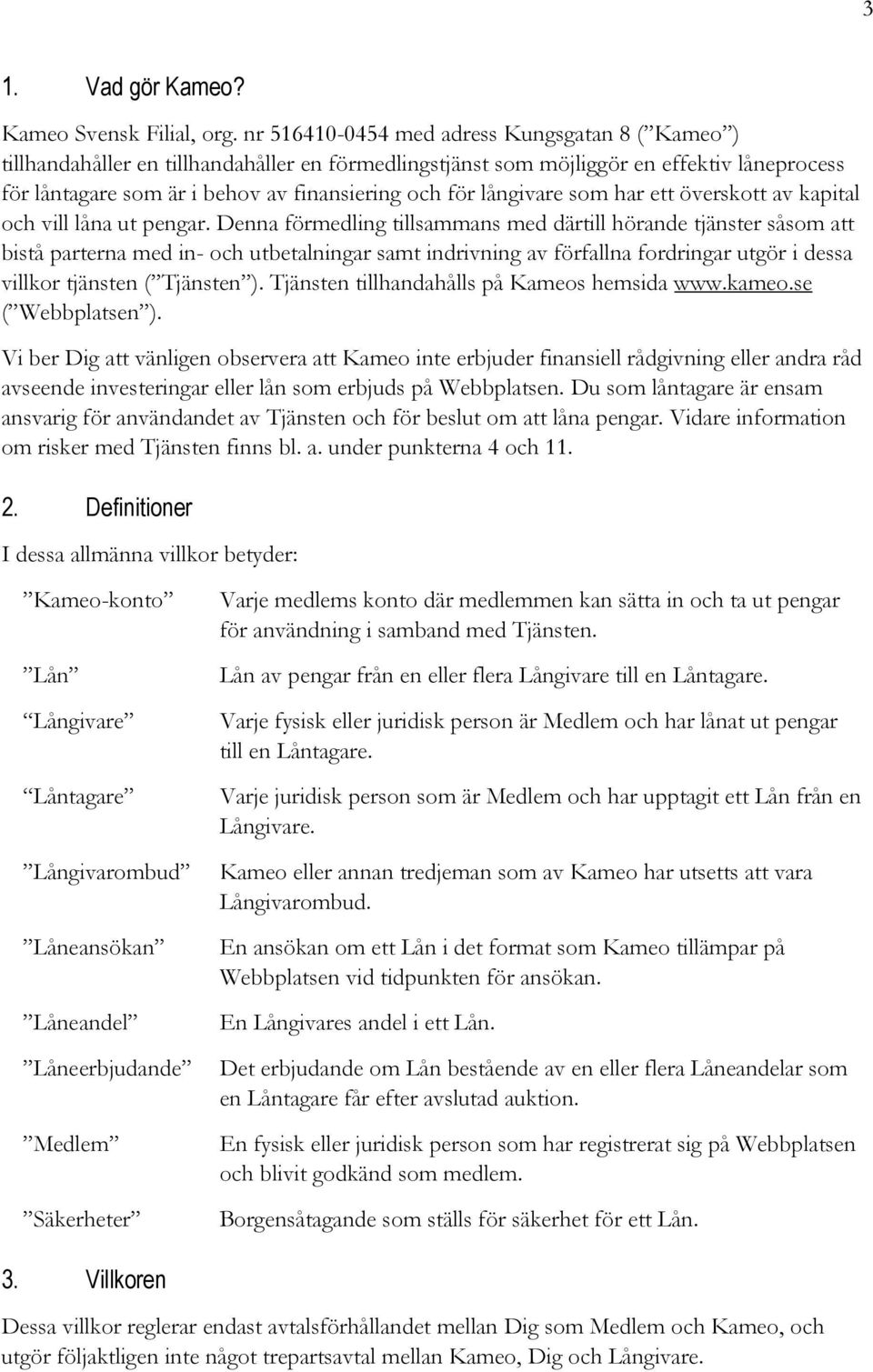 långivare som har ett överskott av kapital och vill låna ut pengar.