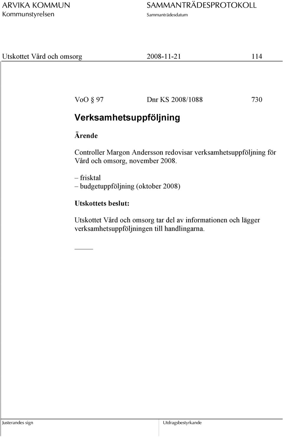 verksamhetsuppföljning för Vård och omsorg, november 2008.