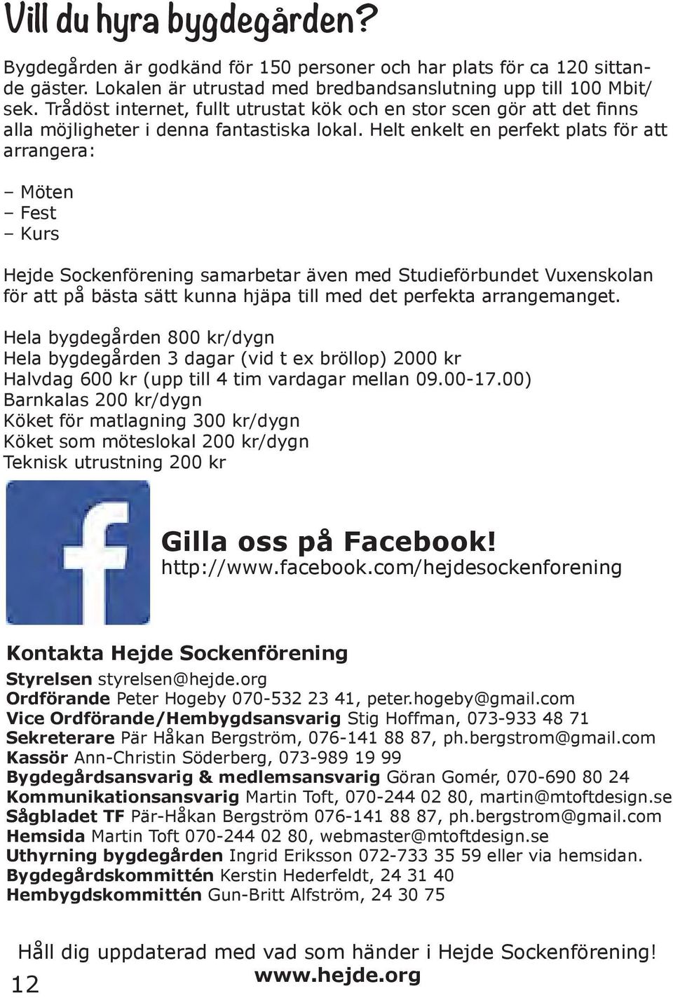 Helt enkelt en perfekt plats för att arrangera: Möten Fest Kurs Hejde Sockenförening samarbetar även med Studieförbundet Vuxenskolan för att på bästa sätt kunna hjäpa till med det perfekta