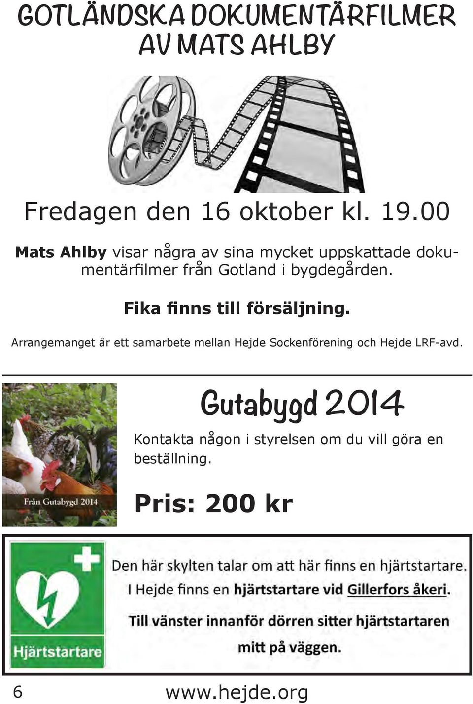 bygdegården. Fika finns till försäljning.