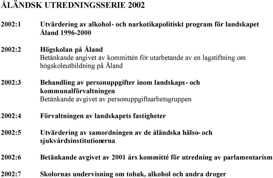 kommunalförvaltningen Betänkande avgivet av personuppgiftsarbetsgruppen 2002:4 Förvaltningen av landskapets fastigheter 2002:5 Utvärdering av samordningen av de