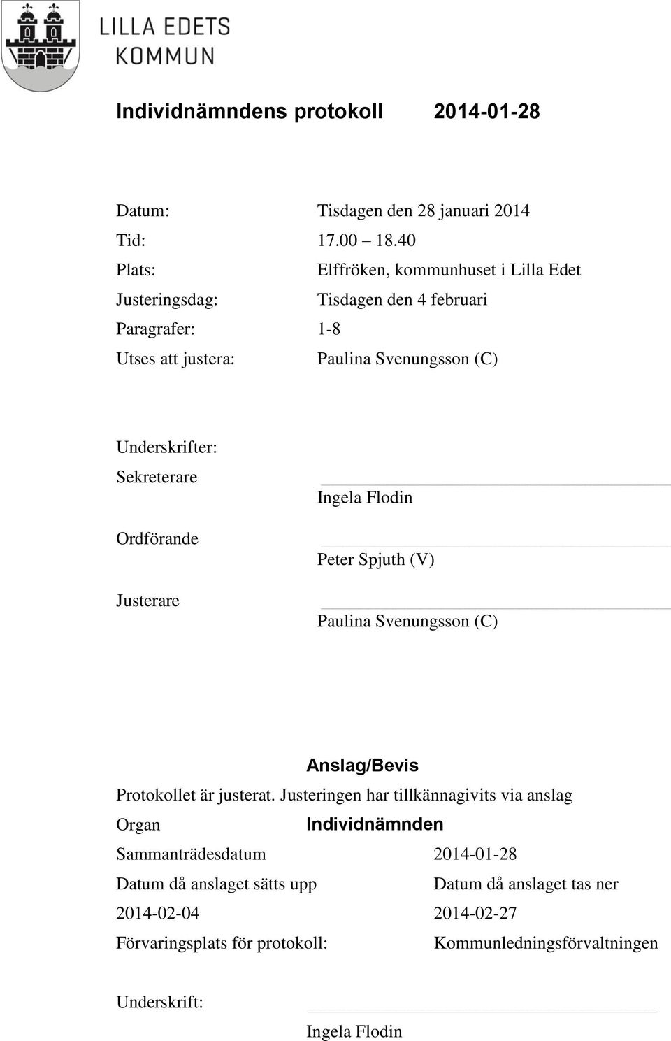 Underskrifter: Sekreterare Ordförande Justerare Ingela Flodin Peter Spjuth (V) Paulina Svenungsson (C) Anslag/Bevis Protokollet är justerat.