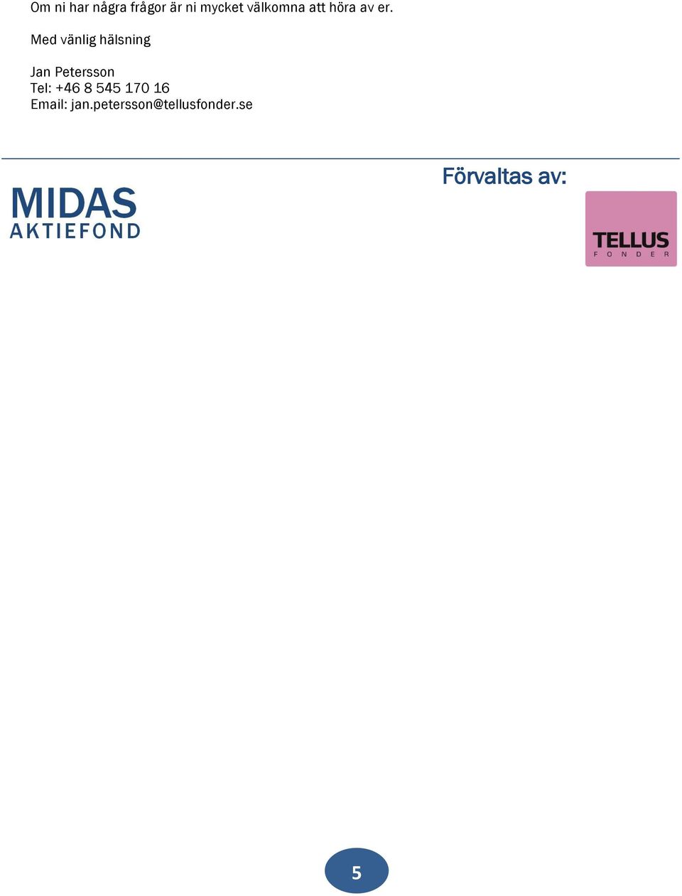Med vänlig hälsning Jan Petersson Tel: +46