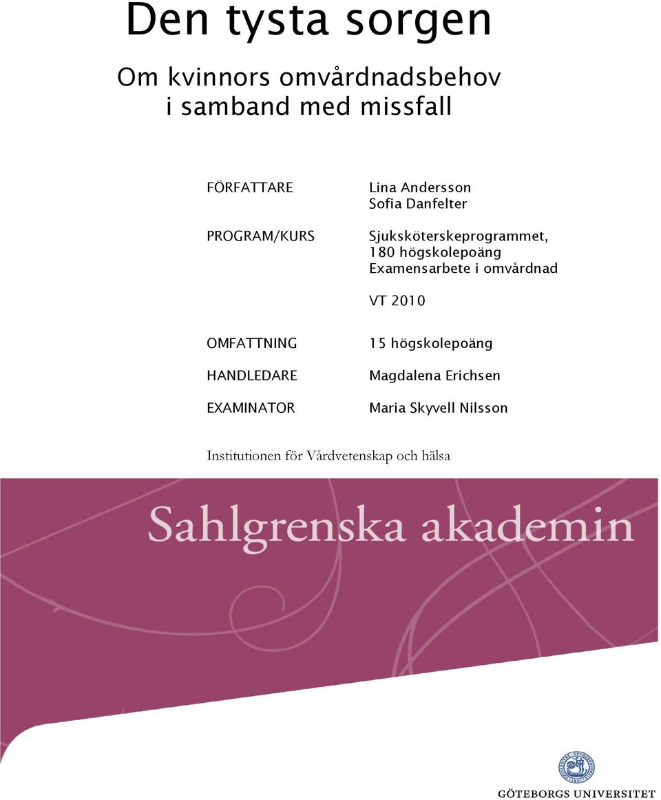 högskolepoäng Examensarbete i omvårdnad VT 2010 OMFATTNING HANDLEDARE EXAMINATOR