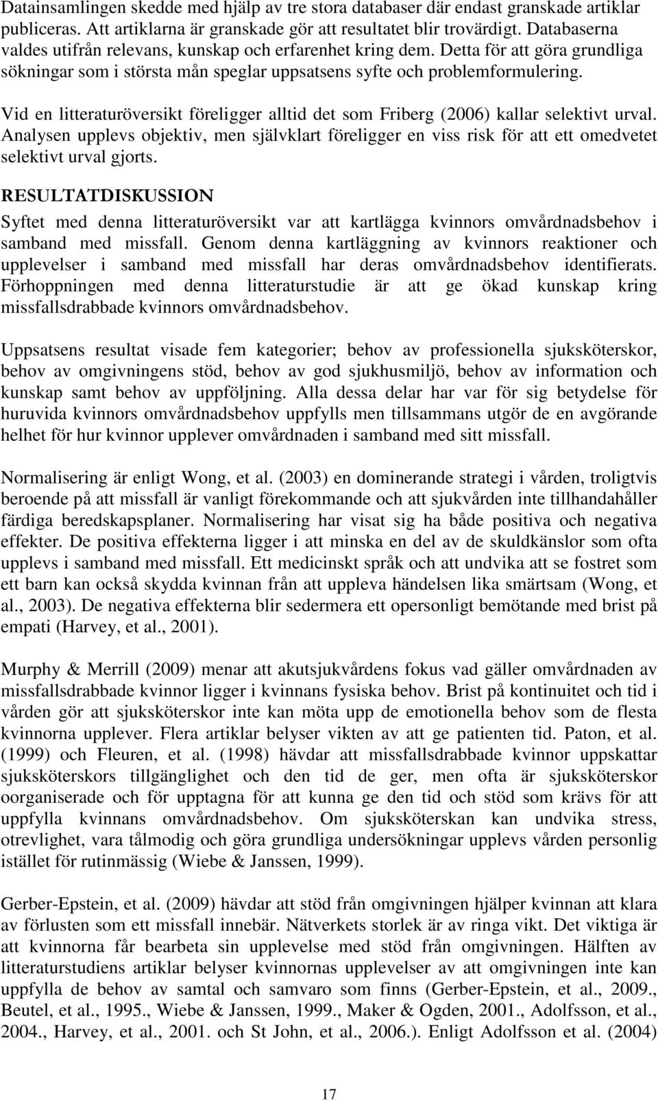 Vid en litteraturöversikt föreligger alltid det som Friberg (2006) kallar selektivt urval.