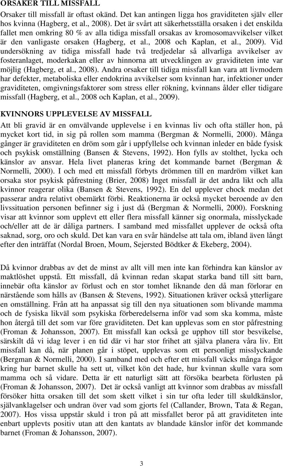 , 2008 och Kaplan, et al., 2009).