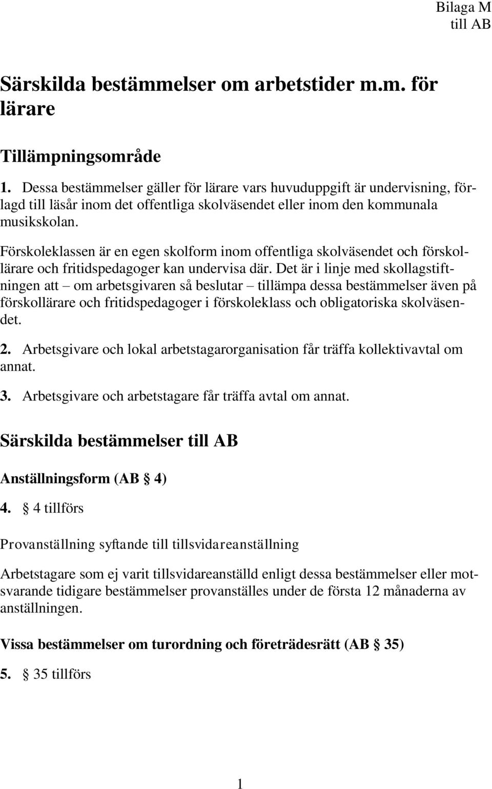 Förskoleklassen är en egen skolform inom offentliga skolväsendet och förskollärare och fritidspedagoger kan undervisa där.