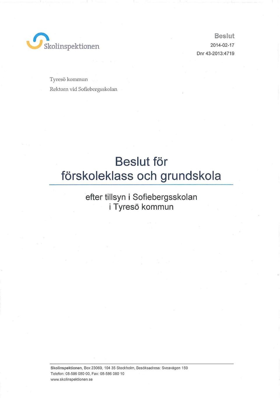 Sofiebergsskolan i Tyresö kommun Skolinspektionen, Box 23069, 104 35