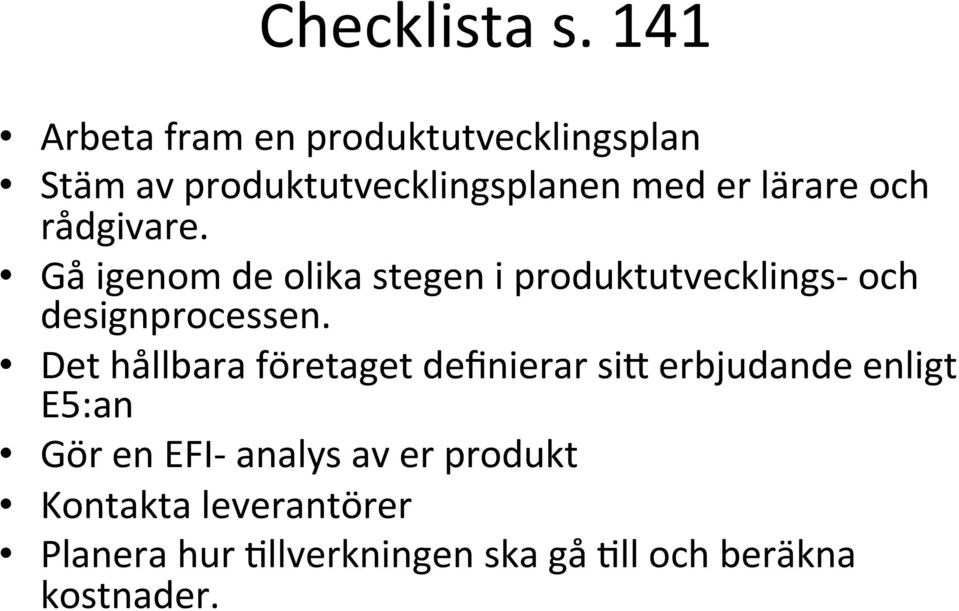 och rådgivare. Gå igenom de olika stegen i produktutvecklings- och designprocessen.